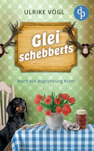 Glei schebberts | Noch ein lustiger Augschburg Krimi mit bayrischem Charme: Alte Leichen und neue Fälle