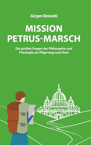 Mission Petrus-Marsch: Die großen Fragen der Philosophie und Theologie am Pilgerweg nach Rom