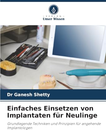 Einfaches Einsetzen von Implantaten für Neulinge: Grundlegende Techniken und Prinzipien für angehende Implantologen