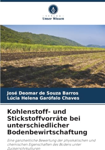 Kohlenstoff- und Stickstoffvorräte bei unterschiedlicher Bodenbewirtschaftung: Eine ganzheitliche Bewertung der physikalischen und chemischen Eigenschaften des Bodens unter Zuckerrohrkulturen