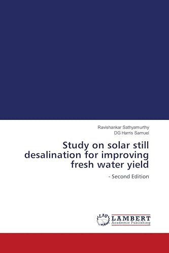 Study on solar still desalination for improving fresh water yield: - Second Edition