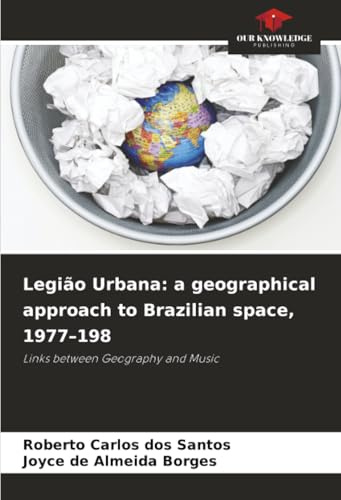 Legião Urbana: a geographical approach to Brazilian space, 1977–198: Links between Geography and Music