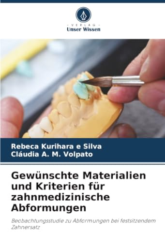 Gewünschte Materialien und Kriterien für zahnmedizinische Abformungen: Beobachtungsstudie zu Abformungen bei festsitzendem Zahnersatz