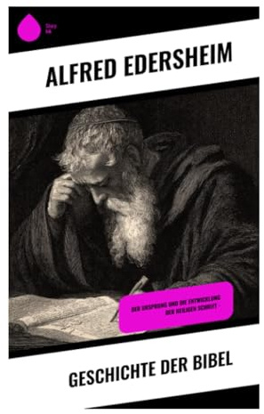 Geschichte der Bibel: Von Patriarchen, Exodus und Tempelzeit zur christlichen Auslegung der Verheißungen