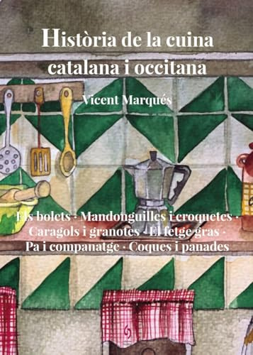Història de la cuina catalana i occitana. Volum 8: Els bolets · Mandonguilles i croquetes · Caragols i granotes · El fetge gras · Pa i companatge · Coques i panades (Història de al cuina, Band 8)