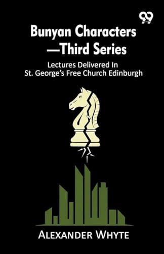 Bunyan Characters-Third Series: Lectures Delivered In St. George's Free Church Edinburgh