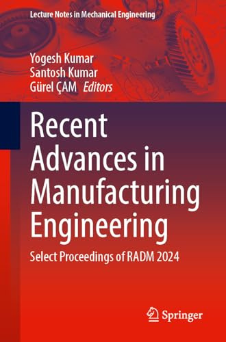 Recent Advances in Manufacturing Engineering: Select Proceedings of RADM 2024 (Lecture Notes in Mechanical Engineering)