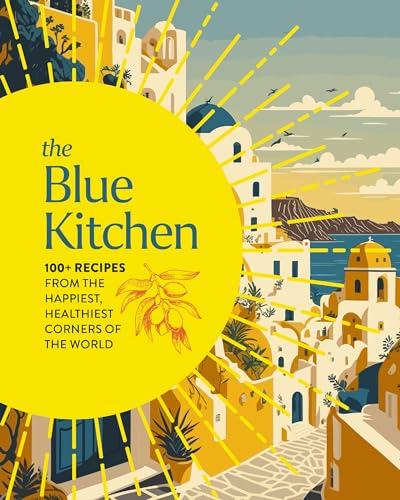 The Blue Kitchen: 100+ Recipes from the Happiest, Healthiest Corners of the World