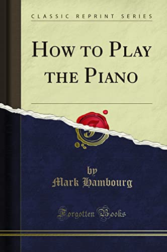 How to Play the Piano (Classic Reprint)