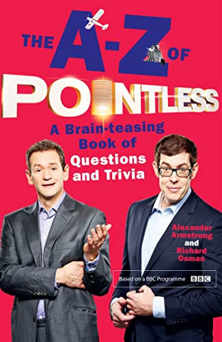 The A-Z of Pointless: A brain-teasing bumper book of questions and trivia from the hosts of the hit BBC quiz show (Pointless Books)