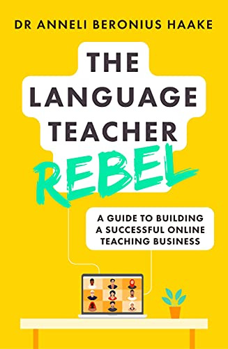 The Language Teacher Rebel: A guide to building a successful online teaching business