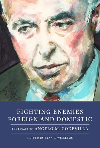 Fighting Enemies Foreign and Domestic: The Legacy of Angelo Codevilla