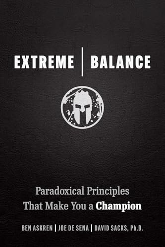 Extreme Balance: Paradoxical Principles That Make You a Champion