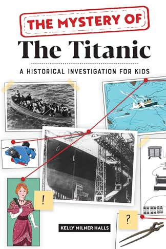 The Mystery of The Titanic: A Historical Investigation for Kids