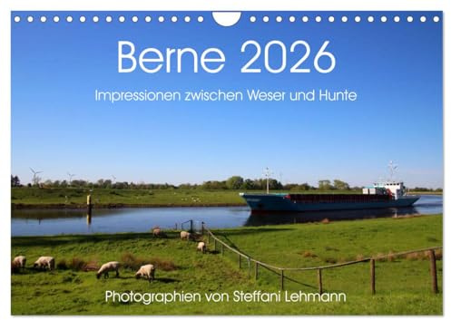 Berne 2026. Impressionen zwischen Weser und Hunte (Wandkalender 2026 DIN A4 quer), CALVENDO Monatskalender: Fotoimpressionen aus Berne in der Wesermarsch. (CALVENDO Orte)