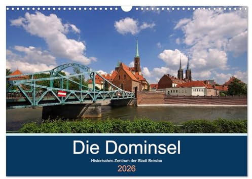 Die Dominsel - Historisches Zentrum der Stadt Breslau (Wandkalender 2026 DIN A3 quer), CALVENDO Monatskalender: Blicke von und auf die Dominsel Breslaus (CALVENDO Orte)