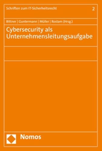 Cybersecurity als Unternehmensleitungsaufgabe (Schriften zum IT-Sicherheitsrecht)