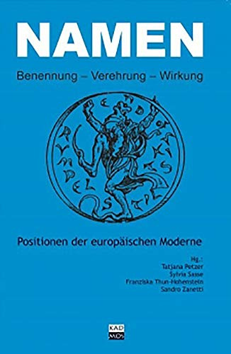 Namen: Benennung - Verehrung - Wirkung: Positionen der europäischen Moderne (LiteraturForschung, Band 8)