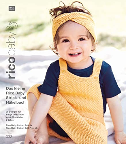 rico baby 033: Das kleine Rico Baby Strick- und Häkelbuch, 28 Designs für Babys und Kinder von 0 Monate bis 2 Jahre, Handstickgarn Rico Baby Cotton Soft dk, Rico Baby Cotton Soft Print dk