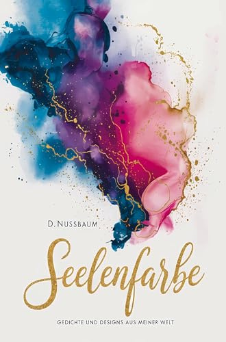 Seelenfarbe: Gedichte und Designs aus meiner Welt