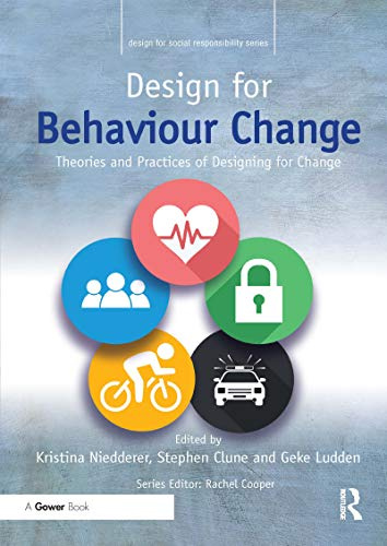 Design for Behaviour Change: Theories and practices of designing for change (Design for Social Responsibility)