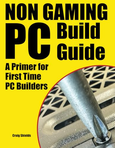 Non Gaming PC Build Guide: A Primer for First Time PC Builders