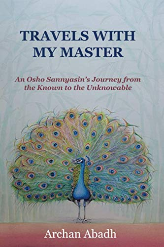 Travels with my Master: An Osho Sannyasin's Journey from the Known to the Unknowable