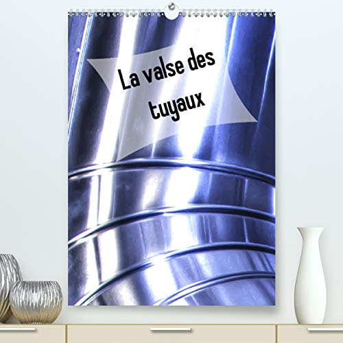 La valse des tuyaux (Premium, hochwertiger DIN A2 Wandkalender 2021, Kunstdruck in Hochglanz): Tuyaux et tubes métalliques (Calendrier mensuel, 14 Pages )