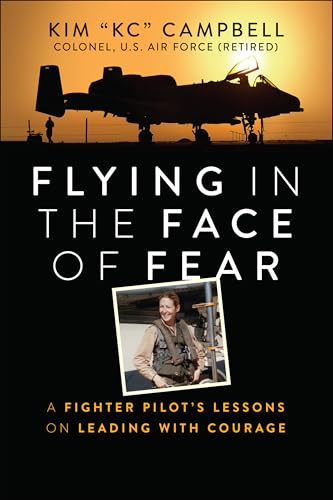 Flying in the Face of Fear: A Fighter Pilot's Lessons on Leading with Courage