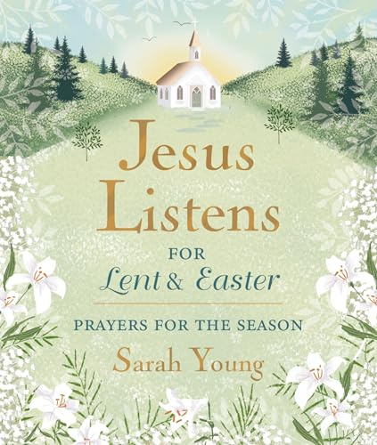Jesus Listens--for Lent and Easter, Padded Hardcover, with Full Scriptures: Prayers for the Season – The Perfect Christian Gift for Lent and Easter