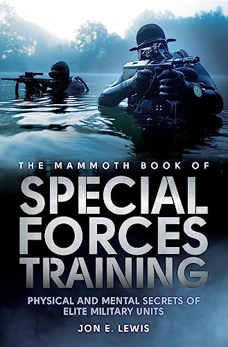 The Mammoth Book Of Special Forces Training: Physical and Mental Secrets of Elite Military Units