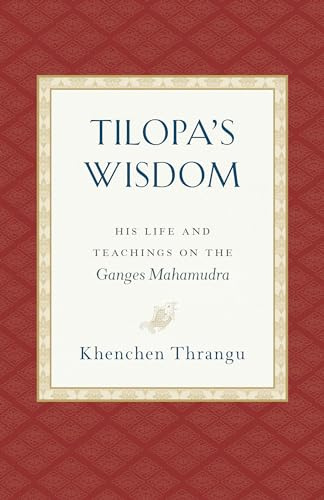 Tilopa's Wisdom: His Life and Teachings on the Ganges Mahamudra