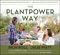 Plantpower Way, The: Whole Food Plant-Based Recipes and Guidance for the Whole Family