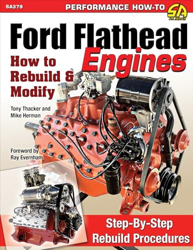 Ford Flathead Engines: How to Rebuild and Modify