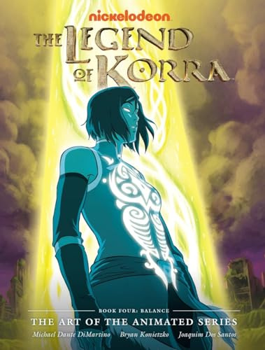 The Legend of Korra: The Art of the Animated Series - Book Four: Balance: The Art of the Animated Series: Balance
