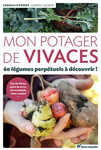 Mon potager de vivaces: 60 légumes perpétuels à découvrir