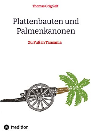 Plattenbauten und Palmenkanonen: Zu Fuß in Tansania