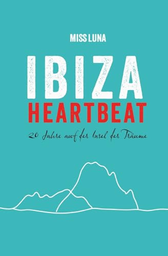 IBIZA HEARTBEAT: 20 Jahre auf der Insel der Träume (überarbeitete Neuauflage 2025)