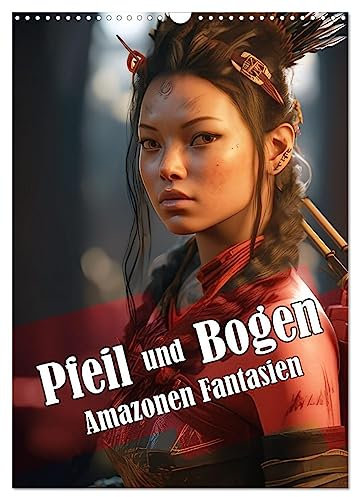 Pfeil und Bogen Amazonen Fantasien (Wandkalender 2025 DIN A3 hoch), CALVENDO Monatskalender: Bogenkämpferinnen im Stil der Amazonen (CALVENDO Menschen)