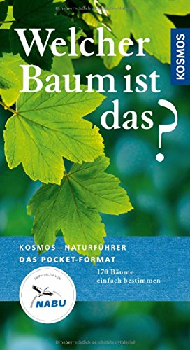 Welcher Baum ist das?: Bäume, Sträucher, Ziergehölze (Kosmos-Naturführer Basics)