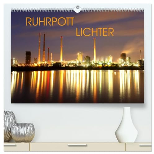 RUHRPOTT LICHTER (hochwertiger Premium Wandkalender 2026 DIN A2 quer), Kunstdruck in Hochglanz: Eine nächtliche Reise durch das Ruhrgebiet wo ... Objekte ins Licht gerückt (CALVENDO Orte)