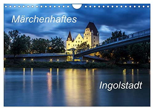 Märchenhaftes Ingolstadt (Wandkalender 2026 DIN A4 quer), CALVENDO Monatskalender: Bilder von Ingolstadt aus vier Jahreszeiten (CALVENDO Orte)