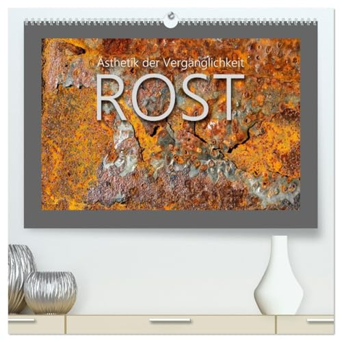 Rost - Ästhetik der Vergänglichkeit (hochwertiger Premium Wandkalender 2026 DIN A2 quer), Kunstdruck in Hochglanz: Abstrakte Farben und Formen in faszinierender Ästhetik (CALVENDO Kunst)