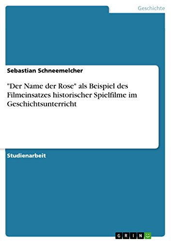 Der Name der Rose als Beispiel des Filmeinsatzes historischer Spielfilme im Geschichtsunterricht