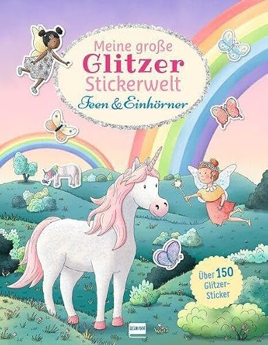 Meine große Glitzer-Stickerwelt - Feen und Einhörner: Stickerbuch für Kinder ab 4 Jahren mit über 150 Glitzerstickern – Feen, Einhörner und 8 Ausmalseiten zum Basteln, Gestalten & Träumen
