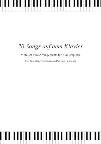 20 Songs auf dem Klavier: Mittelschwere Arrangements für Klavierspieler
