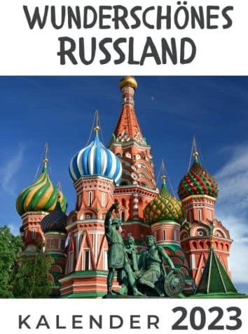 Wunderschönes Russland Kalender 2023: Broschürenkalender / Tischkalender für das Jahr 23 - das perfekte Geschenk für Freunde, Kollegen, zu Weihnachten und Geburtstag
