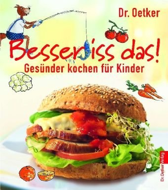Besser iss das!: Gesünder Kochen für Kinder