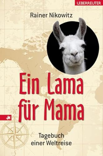 Ein Lama für Mama: Tagebuch einer Weltreise