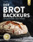 Der Brotbackkurs: Einfach starten - Profi werden